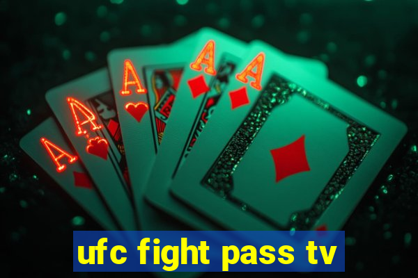 ufc fight pass tv